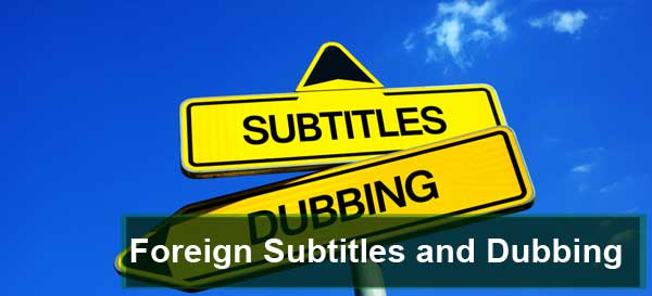 Foreign Subtitles and Dubbing